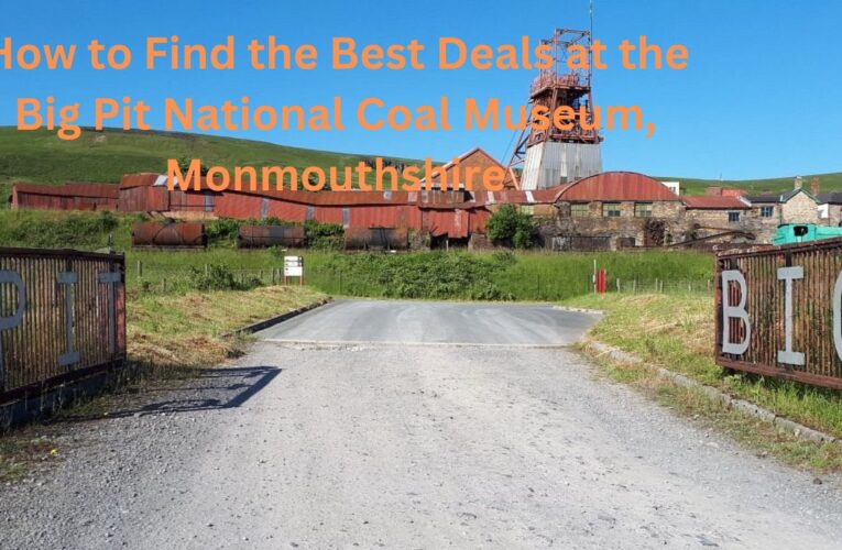 How to Find the Best Deals at the Big Pit National Coal Museum, Monmouthshire